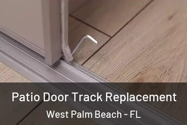 Patio Door Track Replacement West Palm Beach - FL