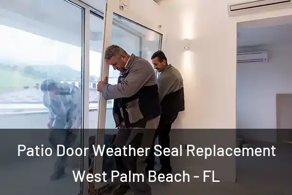Patio Door Weather Seal Replacement West Palm Beach - FL