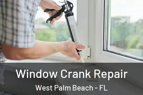 Window Crank Repair West Palm Beach - FL
