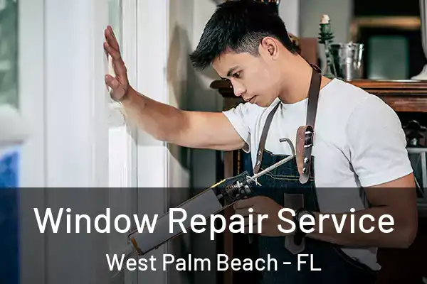 Window Repair Service West Palm Beach - FL